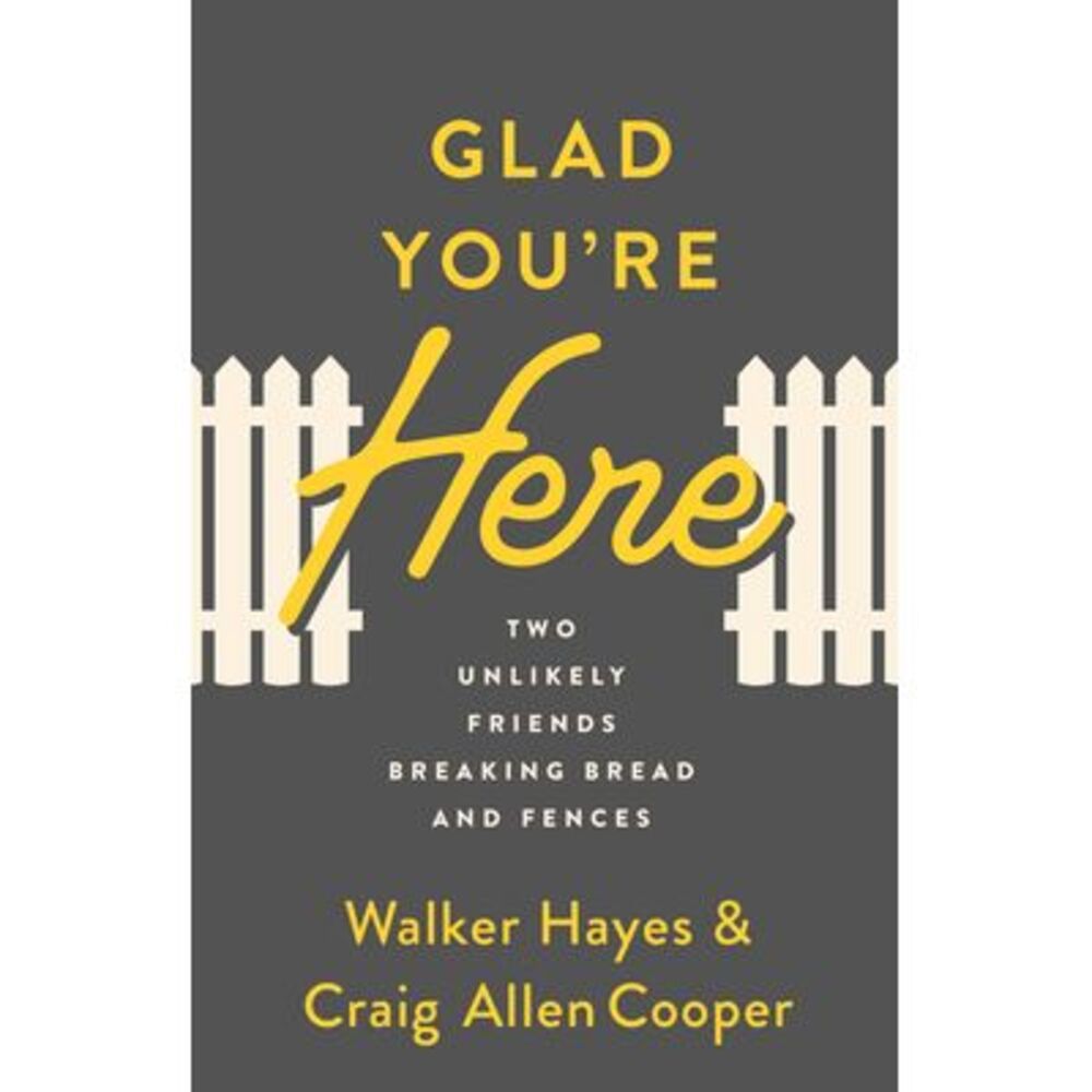 Glad You're Here: Two Unlikely Friends Breaking Bread and Fences -- Walker Hayes